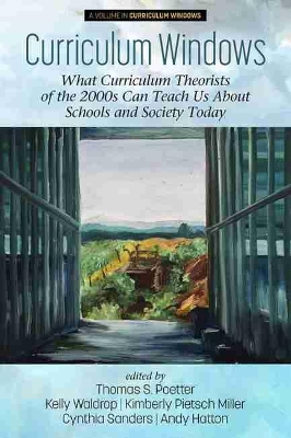 Curriculum Windows: What Curriculum Theorists of the 2000s Can Teach Us About Schools and Society Today by Thomas Poetter