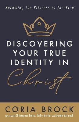 Discovering Your True Identity in Christ by Coria Brock