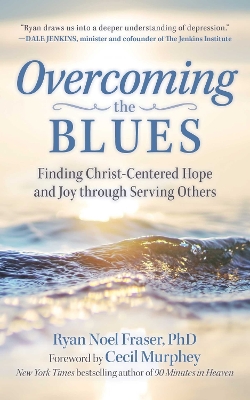 Overcoming the Blues: Finding Christ-Centered Hope and Joy through Serving Others book