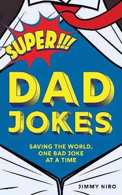 Super Dad Jokes: Saving the World, One Bad Joke at a Time book