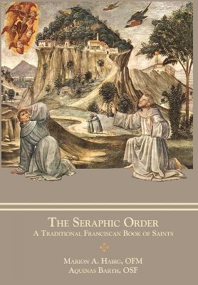 The Seraphic Order: A Traditional Franciscan Book of Saints book