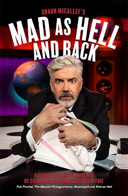 Mad as Hell and Back: A Silver Jubilee of Sketches by Shaun Micallef and Gary McCaffrie book