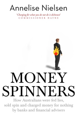 Money Spinners: How Australians were fed lies, sold spin and charged money for nothing by banks and financial advisers book