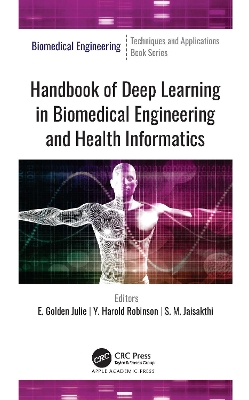 Handbook of Deep Learning in Biomedical Engineering and Health Informatics by E. Golden Julie