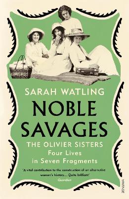 Noble Savages: The Olivier Sisters by Sarah Watling