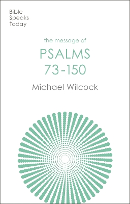 The Message of Psalms 73-150: Songs For The People Of God by Michael Wilcock