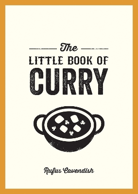 The Little Book of Curry: A Pocket Guide to the Wonderful World of Curry, Featuring Recipes, Trivia and More book