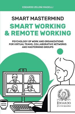 Smart Mastermind: Smart Working & Remote Working - Psychology of Work and Organizations for Virtual Teams, Collaborative Networks and Mastermind Groups book