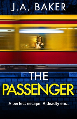 The Passenger: A mind-twisting psychological thriller from BESTSELLER J A Baker by J A Baker