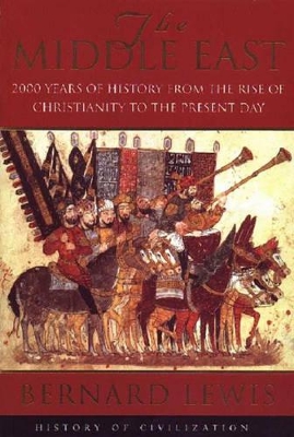 The Middle East: 2000 Years Of History From The Birth Of Christia by Bernard Lewis