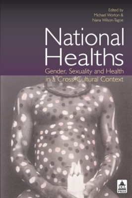 National Healths: Gender, Sexuality and Health in a Cross-Cultural Context by Michael Worton