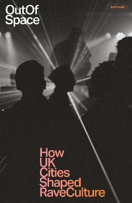 Out Of Space: How UK Cities Shaped Rave Culture book