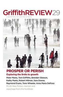 Griffith Review 29: Prosper or Perish: Exploring the Limits book