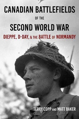 Canadian Battlefields of the Second World War: Dieppe, D-Day, and the Battle of Normandy book