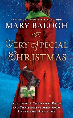 A Very Special Christmas: Including A Christmas Bride and Christmas Stories from Under the Mistletoe by Mary Balogh by Mary Balogh