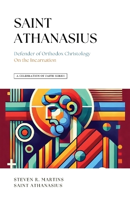 A Celebration of Faith Series: St. Athanasius: Defender of Orthodox Christology On the Incarnation book