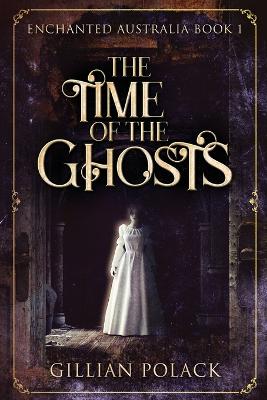 The Time Of The Ghosts by Gillian Polack