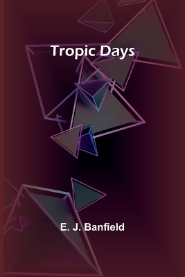 Tropic Days by E J Banfield