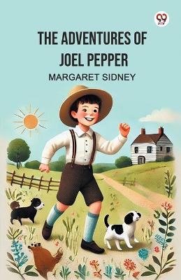 The Adventures of Joel Pepper by Margaret Sidney