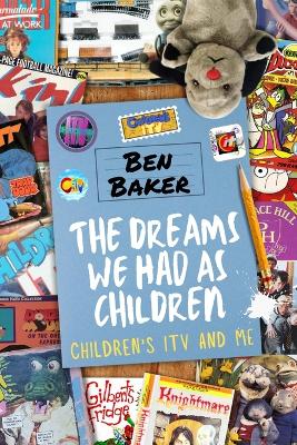 The Dreams We Had As Children: Children's ITV and Me book