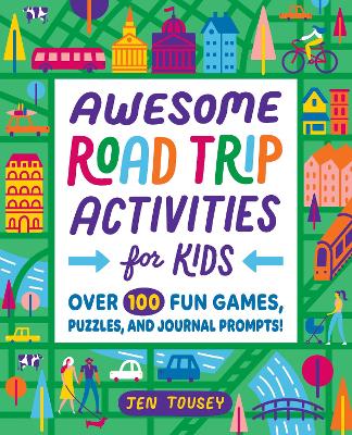 Awesome Road Trip Activities for Kids: Over 100 Fun Games, Puzzles, and Journal Prompts! by Jen Tousey