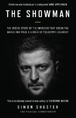 The Showman: The Inside Story of the Invasion That Shook the World and Made a Leader of Volodymyr Zelensky by Simon Shuster