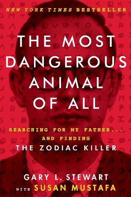 The Most Dangerous Animal of All: Searching for My Father . . . and Finding the Zodiac Killer book