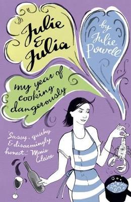 Julie and Julia: My Year of Cooking Dangerously by Julie Powell