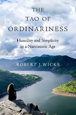 The Tao of Ordinariness: Humility and Simplicity in a Narcissistic Age book