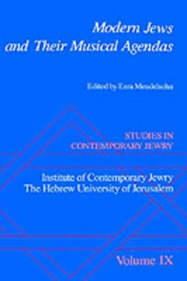 Studies in Contemporary Jewry: IX: Modern Jews and Their Musical Agendas by Ezra Mendelsohn