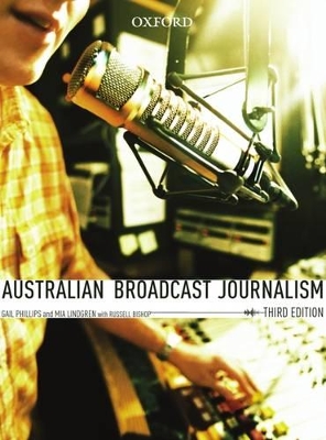 Australian Broadcast Journalism, Third Edition by Gail Phillips