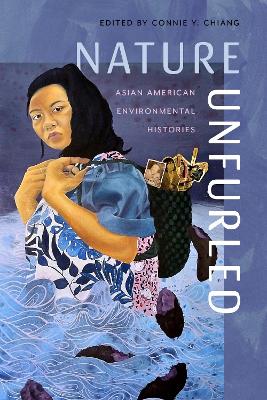 Nature Unfurled: Asian American Environmental Histories book
