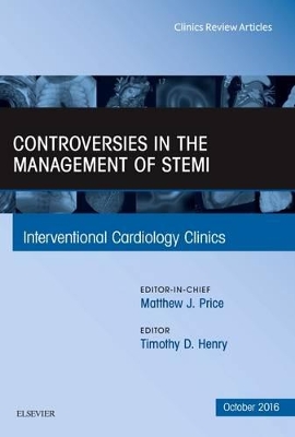 Controversies in the Management of STEMI, An Issue of the Interventional Cardiology Clinics book