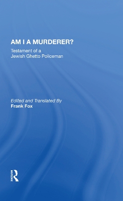 Am I A Murderer?: Testament Of A Jewish Ghetto Policeman by Calel Perechodnik