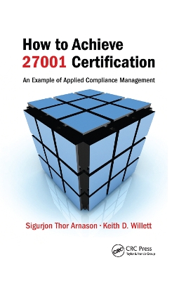 How to Achieve 27001 Certification: An Example of Applied Compliance Management by Sigurjon Thor Arnason