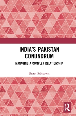 India’s Pakistan Conundrum: Managing a Complex Relationship book