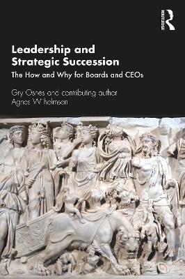 Leadership and Strategic Succession: The How and Why for Boards and CEOs by Gry Osnes