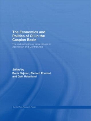 The Economics and Politics of Oil in the Caspian Basin: The Redistribution of Oil Revenues in Azerbaijan and Central Asia book