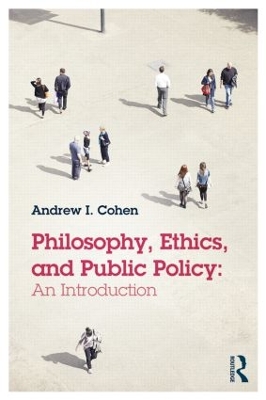 Philosophy, Ethics, and Public Policy: An Introduction by Andrew Cohen