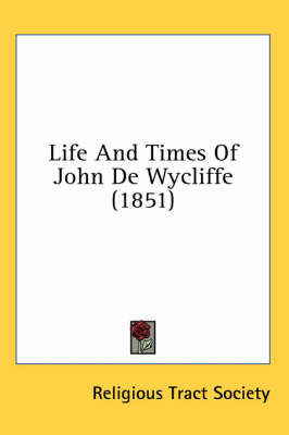 Life And Times Of John De Wycliffe (1851) book