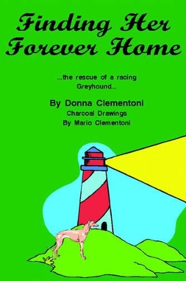 Finding Her Forever Home: the Rescue of a Racing Greyhound book