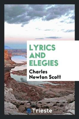 Lyrics and Elegies by Charles Newton Scott