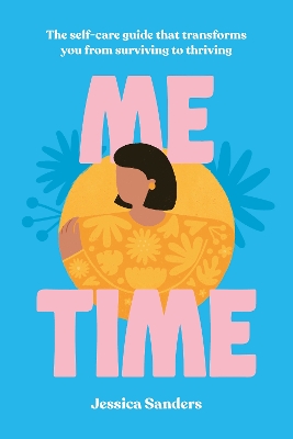 Me Time: The self-care guide that transforms you from surviving to thriving by Jessica Sanders