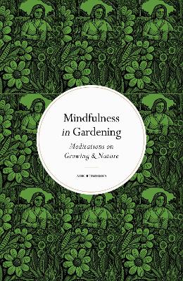 Mindfulness in Gardening: Meditations on Growing & Nature book