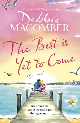 The Best Is Yet to Come: The heart-warming new novel from the New York Times #1 bestseller by Debbie Macomber