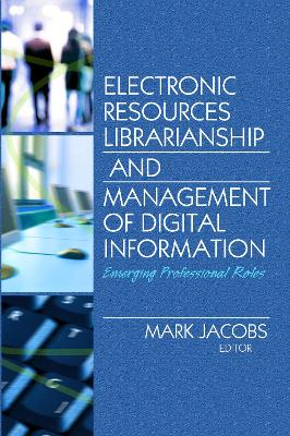 Electronic Resources Librarianship and Management of Digital Information by Mark Jacobs