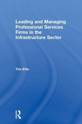 Leading and Managing Professional Services Firms in the Infrastructure Sector book