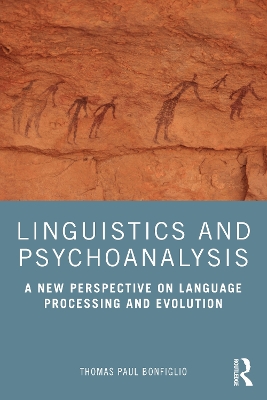 Linguistics and Psychoanalysis: A New Perspective on Language Processing and Evolution by Thomas Paul Bonfiglio