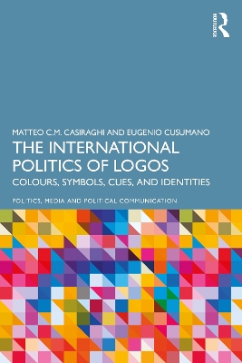 The International Politics of Logos: Colours, Symbols, Cues, and Identities by Matteo C.M. Casiraghi