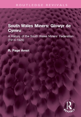 South Wales Miners: Glowyr de Cymru: A History of the South Wales Miners' Federation (1914-1926) by Robert Page Arnot